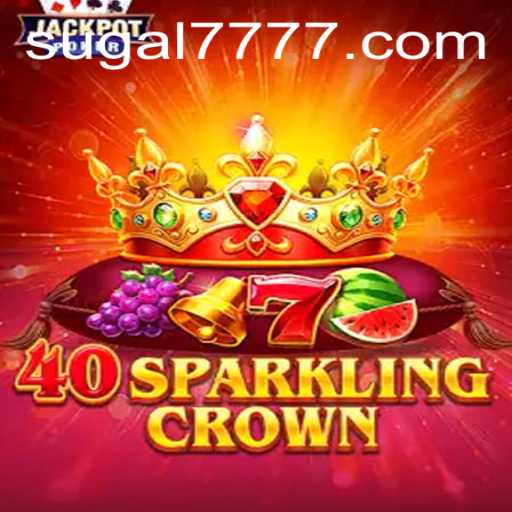 Discover the Thrills of 40SparklingCrown: A Deep Dive into SUGAL 777's Latest Sensation