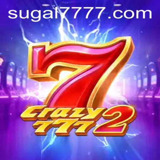 Discover the Thrilling World of Crazy7772 and SUGAL 777